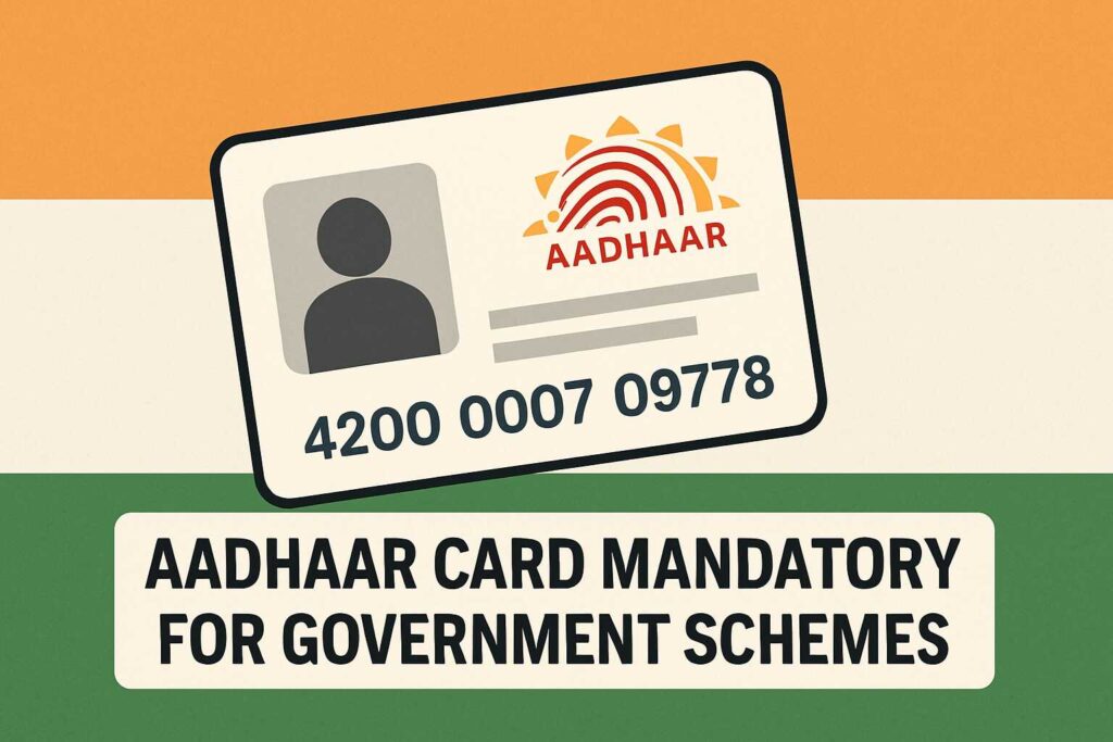 Aadhaar Card Mandatory for Government Schemes